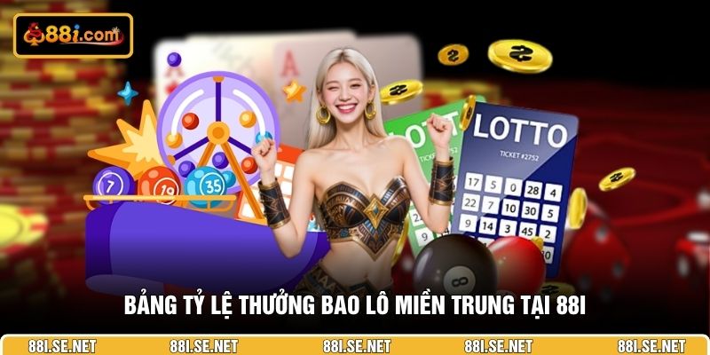 Bảng tỷ lệ thưởng bao lô miền Trung tại 88I Bảng tỷ lệ thưởng bao lô miền Trung tại 88I