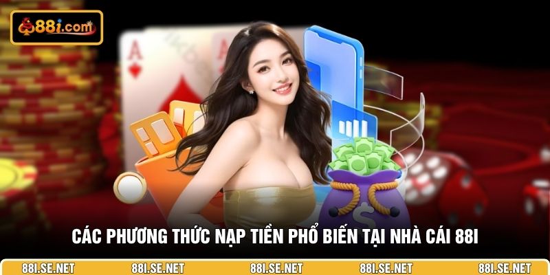 Các phương thức nạp tiền phổ biến tại nhà cái 88I