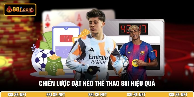 Chiến lược đặt kèo thể thao 88i hiệu quả