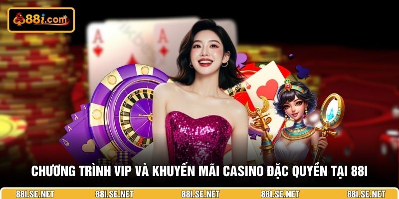 Chương trình VIP và khuyến mãi casino đặc quyền tại 88I