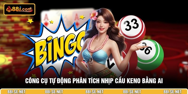 Công cụ tự động phân tích nhịp cầu Keno bằng AI Công cụ tự động phân tích nhịp cầu Keno bằng AI