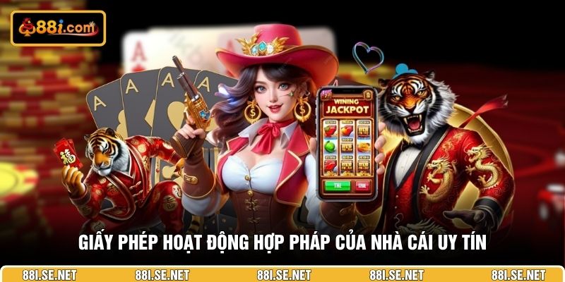 Giấy phép hoạt động hợp pháp của nhà cái uy tín