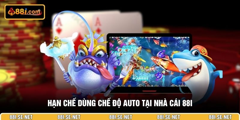 Hạn chế dùng chế độ Auto tại nhà cái 88I Hạn chế dùng chế độ Auto tại nhà cái 88I