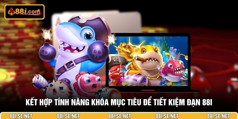 Kết hợp tính năng khóa mục tiêu để tiết kiệm đạn 88I