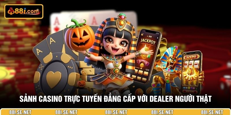 Sảnh casino trực tuyến đẳng cấp với dealer người thật