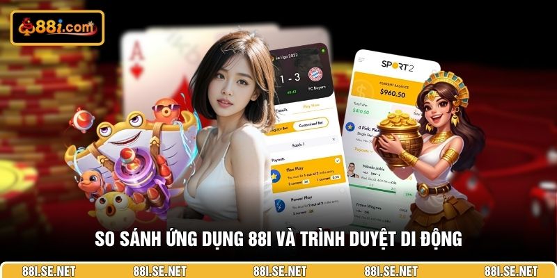 So sánh ứng dụng 88I và trình duyệt di động