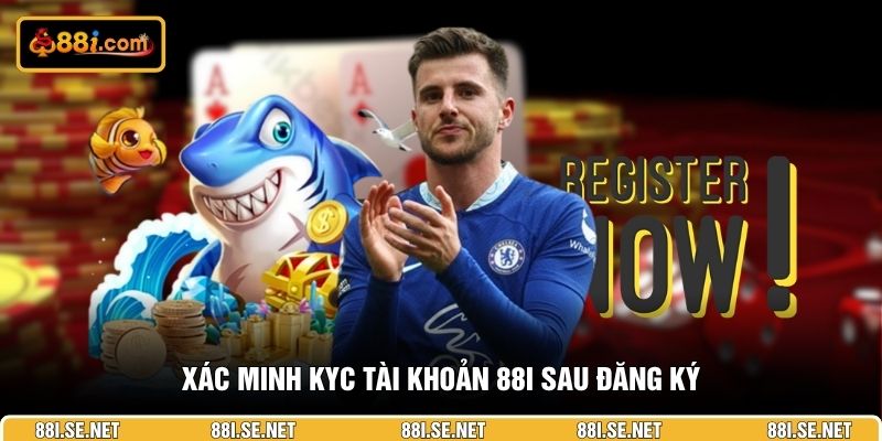 Xác minh KYC tài khoản 88i sau đăng ký